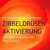 Zirbeldrüsen-Aktivierung (Epiphyse) - Yella A. Deeken - Hörbuch