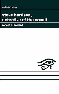 Steve Harrison, Detective of the Occult - Robert E. Howard - E-Book