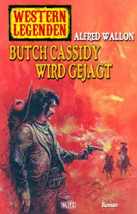 Western Legenden 31: Butch Cassidy wird gejagt - Alfred Wallon - E-Book