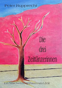 Die drei Zeittänzerinnen - Peter Rupprecht - E-Book