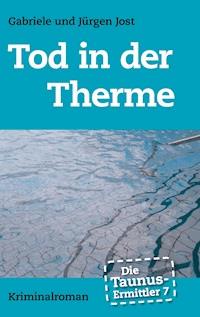 Die Taunus-Ermittler Band 7 - Tod in der Therme - Jürgen Jost - E-Book