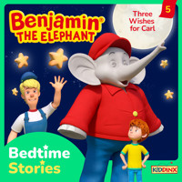 Benjamin the Elephant, Bedtime Stories, Episode 5: Three Wishes for Carl - Vincent Andreas - Hörbuch