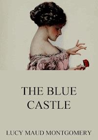The Blue Castle - Lucy Maud Montgomery - E-Book
