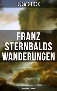 Franz Sternbalds Wanderungen (Historischer Roman) - Ludwig Tieck - E-Book