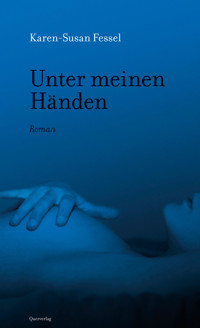 Unter meinen Händen - Karen-Susan Fessel - E-Book
