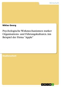 Psychologische Wirkmechanismen starker Organisations- und Führungskulturen. Am Beispiel der Firma "Apple" - Niklas Georg - E-Book