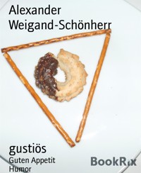 gustiös - Alexander Weigand-Schönherr - kostenlos E-Book