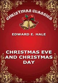 Christmas Eve And Christmas Day - Edward Everett Hale - E-Book