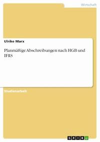 Planmäßige Abschreibungen nach HGB und IFRS - Ulrike Marx - E-Book