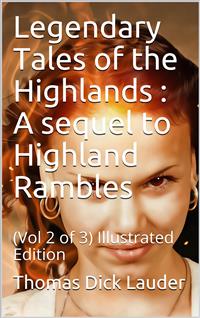 Legendary Tales of the Highlands (Volume 2 of 3) / A sequel to Highland Rambles - Thomas Dick Lauder - E-Book