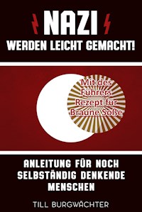 Nazi werden leicht gemacht - Till Burgwächter - E-Book