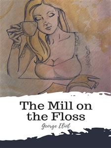 The Mill on the Floss - George Eliot - E-Book