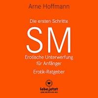 Die ersten Schritte SM - Erotische Unterwerfung für Anfänger | Erotischer Hörbuch Ratgeber - Arne Hoffmann - E-Book + Hörbuch