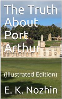 The Truth About Port Arthur - E.K. Nozhin - E-Book