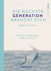 Die nächste Generation braucht dich - Anna Klein - E-Book