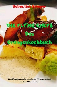 THE FLYING CHEFS Das Orangenkochbuch - Sebastian Kemper - E-Book