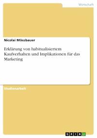 Erklärung von habitualisiertem Kaufverhalten und Implikationen für das Marketing - Nicolai Mössbauer - E-Book