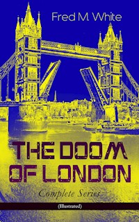 THE DOOM OF LONDON - Complete Series (Illustrated) - Fred M. White - E-Book
