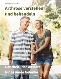Arthrose verstehen und behandeln - André Kopka - E-Book