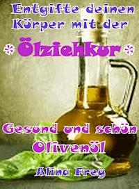 "Ölziehkur" mit Olivenöl - Alina Frey - E-Book