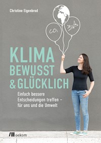 Klimabewusst & glücklich - Christine Eigenbrod - E-Book