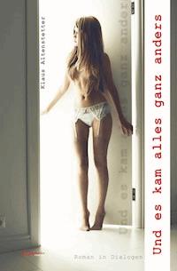 Und es kam alles ganz anders. Roman in Dialogen - Klaus Altenstetter - E-Book