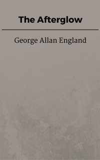 The Afterglow - George Allan England - E-Book