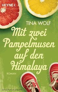 Mit zwei Pampelmusen auf den Himalaya - Tina Wolf - E-Book