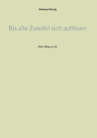 Bis alle Zweifel sich auflösen - Vanessa Herzig - E-Book