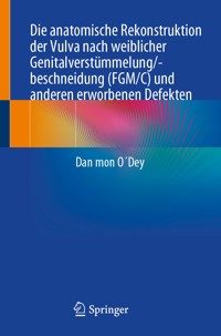 Die anatomische Rekonstruktion der Vulva nach weiblicher Genitalverstümmelung/-beschneidung (FGM/C) und anderen erworbenen Defekten - Dan mon O´Dey - E-Book