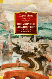 Всемирная библиотека. Non-Fiction. Избранное - Хорхе Луис Борхес - E-Book