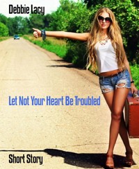 Let Not Your Heart Be Troubled - Debbie Lacy - E-Book
