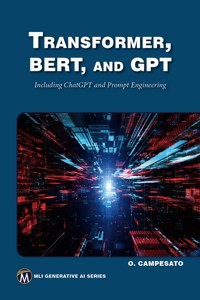 Transformer, BERT, and GPT - Mercury Learning and Information - E-Book