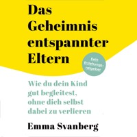 Das Geheimnis entspannter Eltern - Emma Svanberg - Hörbuch