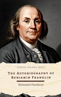 The Autobiography of Benjamin Franklin - Benjamin Franklin - E-Book