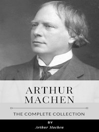 Arthur Machen – The Complete Collection - ARTHUR MACHEN - E-Book