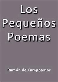 Los pequeños poemas - Ramón De Campoamor - E-Book