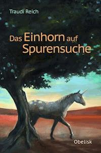 Das Einhorn auf Spurensuche - Traudi Reich-Portisch - E-Book