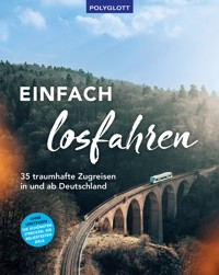 Einfach losfahren. 35 traumhafte Zugreisen in und ab Deutschland - Gernot Schnedlitz - E-Book