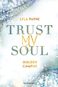 Trust My Soul - Golden-Campus-Trilogie, Band 3 (Prickelnde New-Adult-Romance auf der glamourösen Golden Isles Academy. Für alle Fans von KISS ME ONCE.) - Lyla Payne - E-Book
