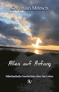 Alles auf Anfang - Christian Mörsch - E-Book