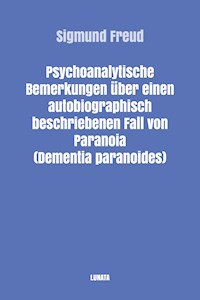 Psychoanalytische Bemerkungen über einen autobiographisch beschriebenen Fall von Paranoia (Dementia paranoides) - Sigmund Freud - E-Book