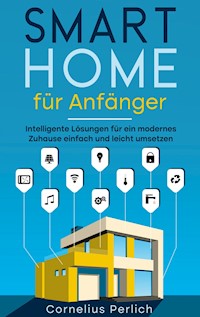 Smart Home für Anfänger - Cornelius Perlich - E-Book