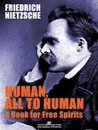 Human, All Too Human A Book for Free Spirits - Friedrich Nietzsche - E-Book