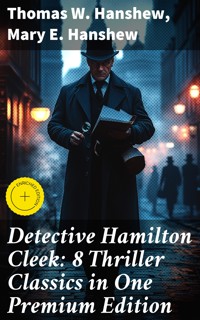 Detective Hamilton Cleek: 8 Thriller Classics in One Premium Edition - Thomas W. Hanshew - E-Book