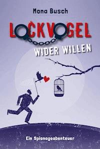 Lockvogel wider Willen - Mona Busch - E-Book