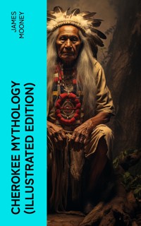 Cherokee Mythology (Illustrated Edition) - James Mooney - E-Book