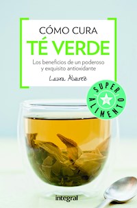 Cómo cura el té verde - Laura Álvarez - E-Book