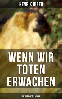 Wenn wir Toten erwachen (Mit Biografie des Autors) - Henrik Ibsen - E-Book