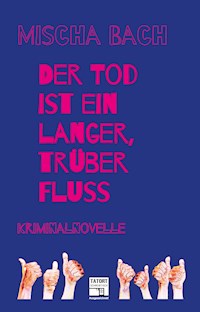 Der Tod ist ein langer trüber Fluss - Mischa Bach - E-Book